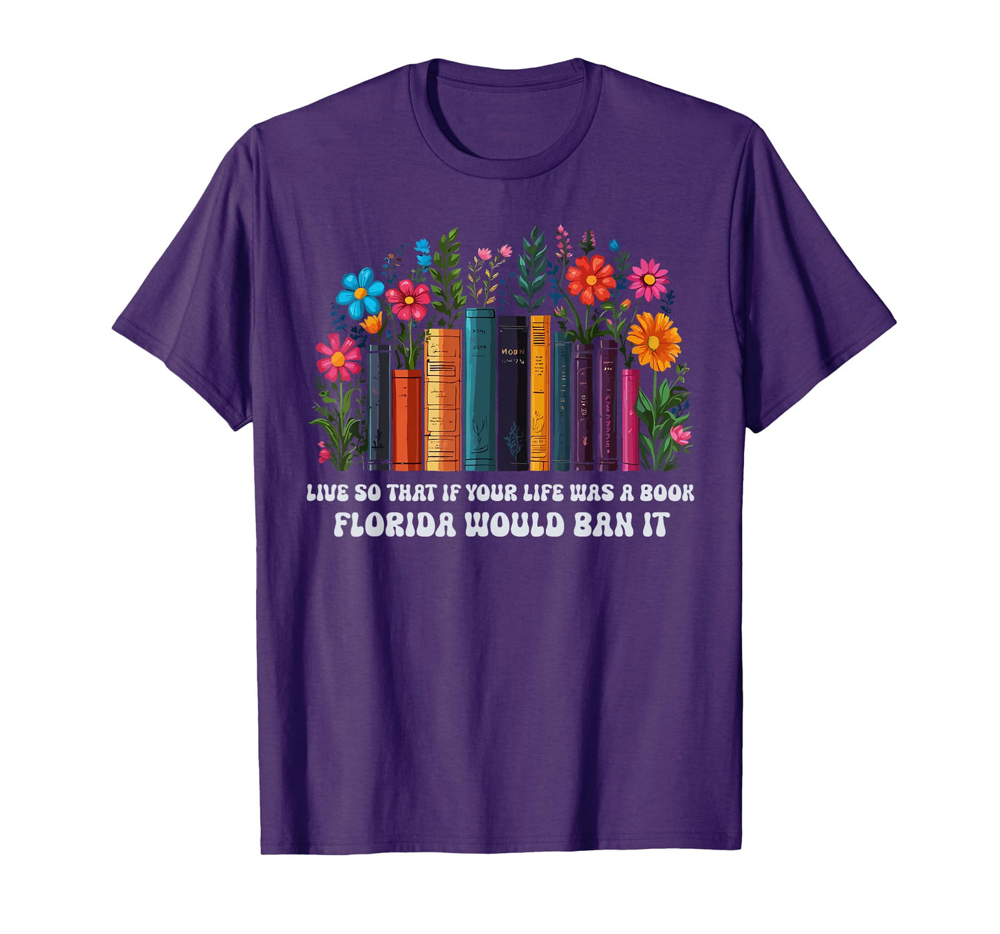 Live So That If Your Life Was A Book Florida Would Ban It T-Shirt