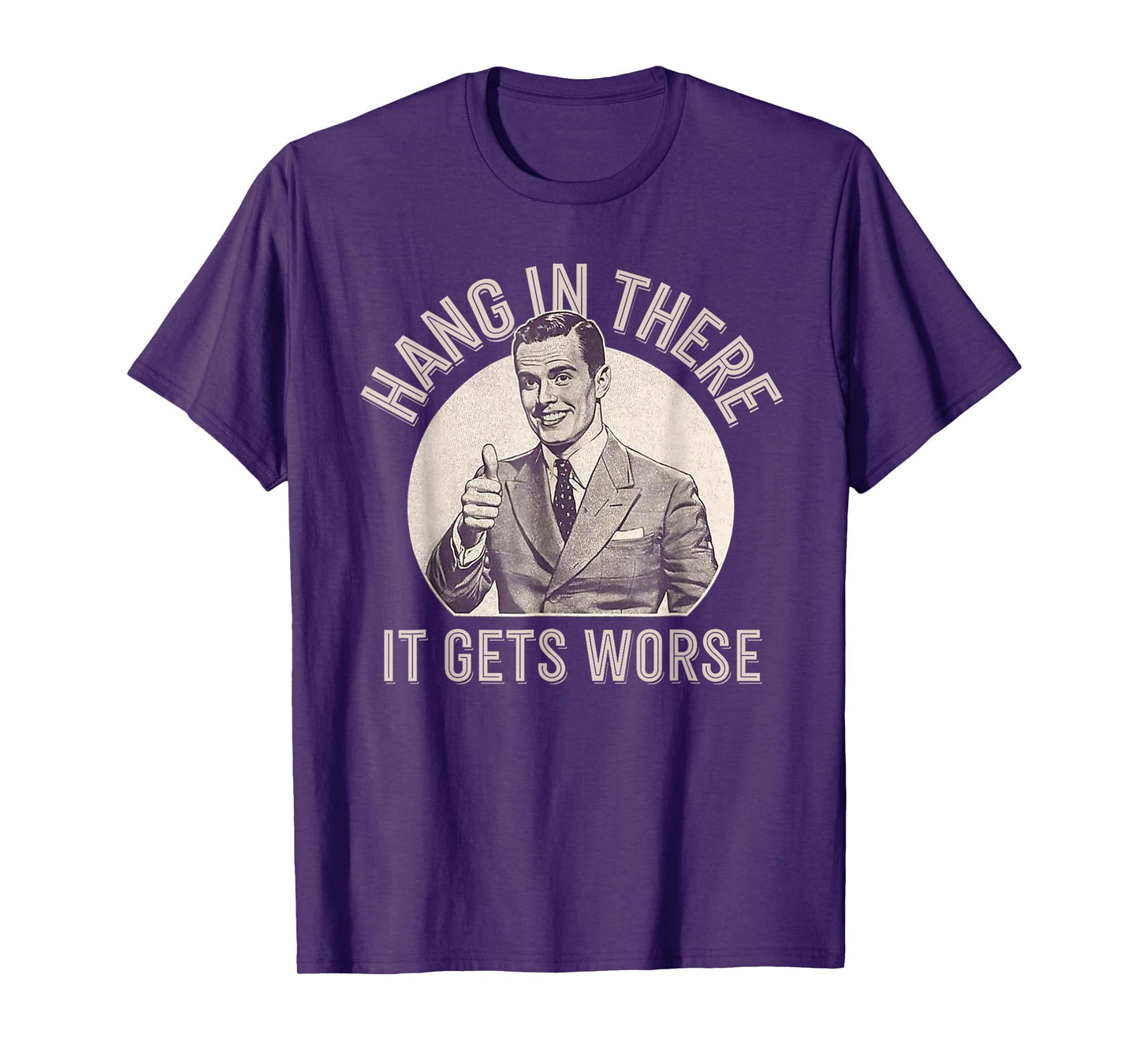 Funny Vintage Hang In There It Gets Worse Sarcastic Humor T-Shirt