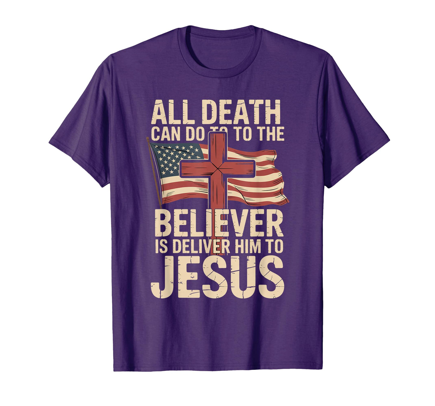 All Death Can Do to The Believer is Deliver Him to Jesus T-Shirt