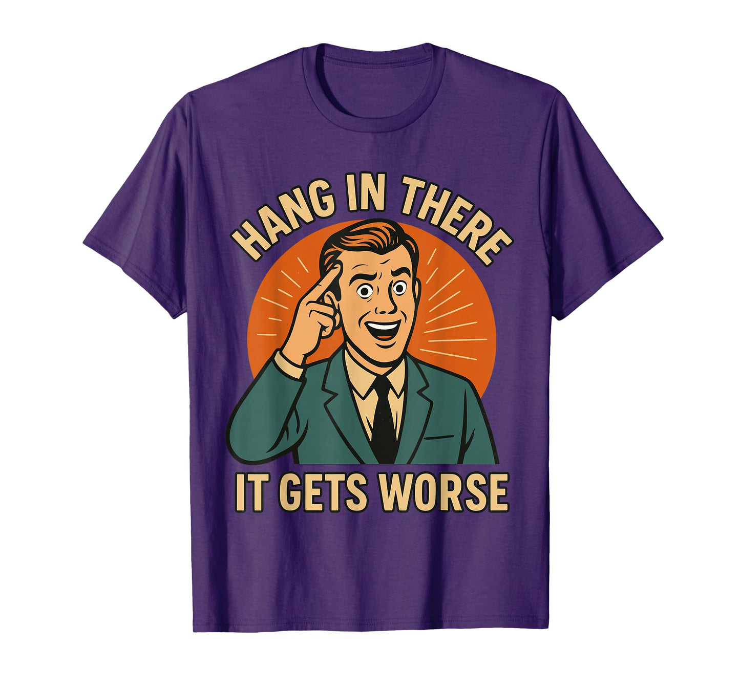 Hang in There It Gets Worse Shirt for Men, Funny T-Shirt