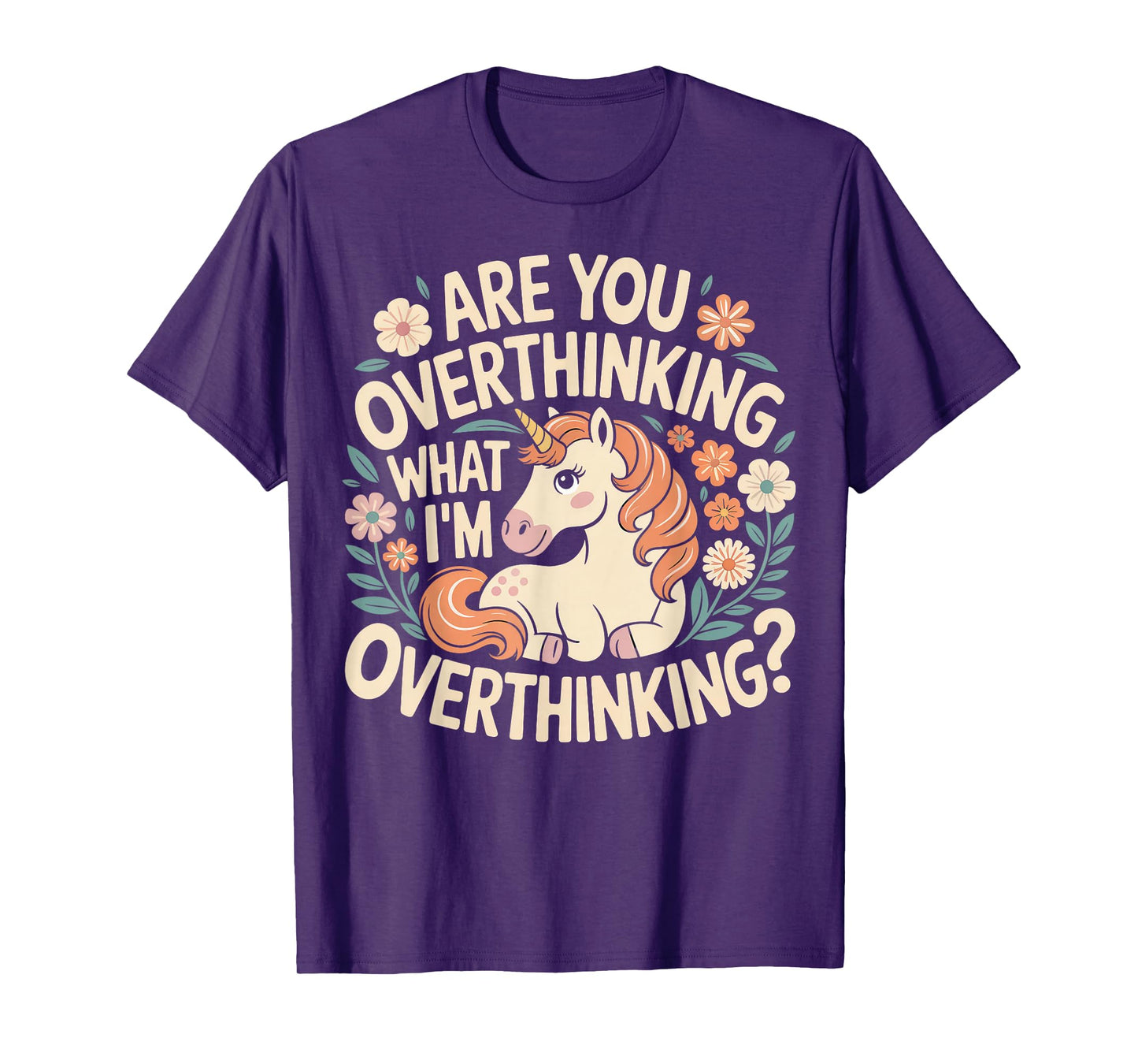 are You Overthinking What I'm Overthink Horse Unicorn T-Shirt