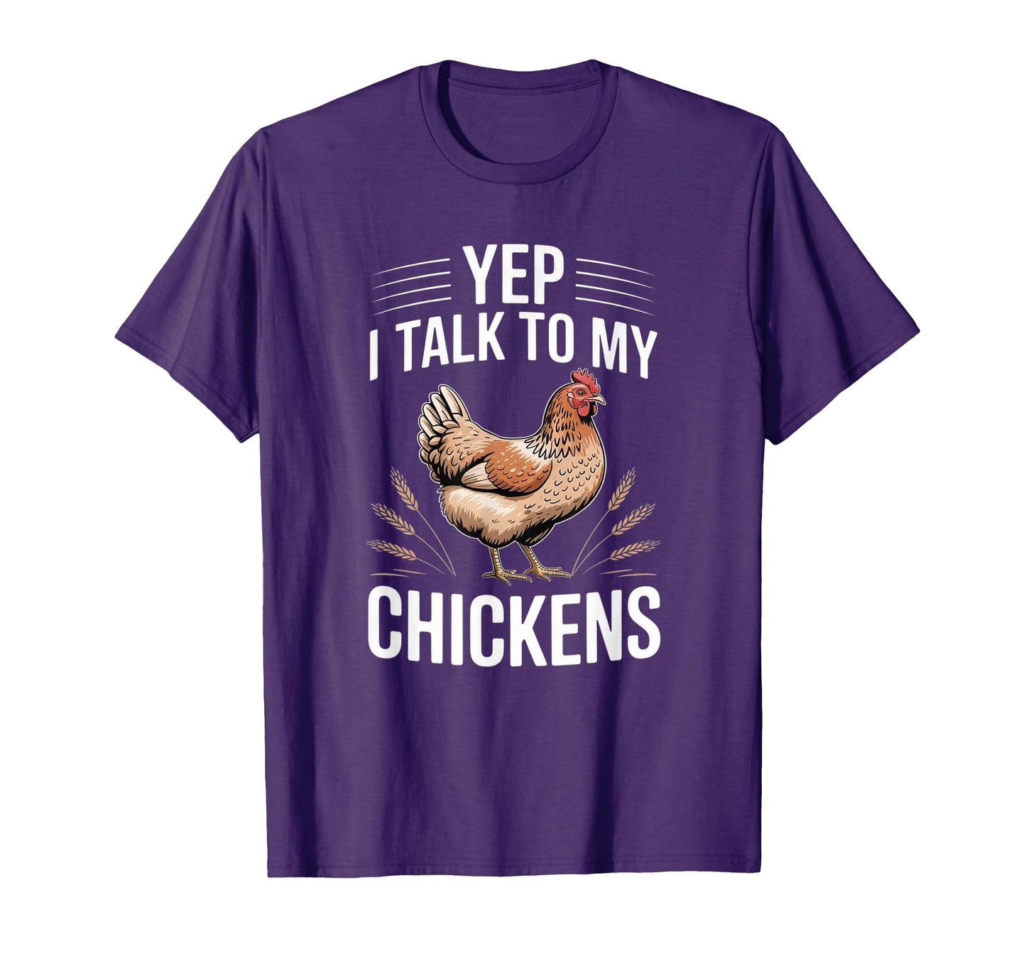Yep, I Talk to My Chickens Funny Backyard Chicken Humor Farm T-Shirt