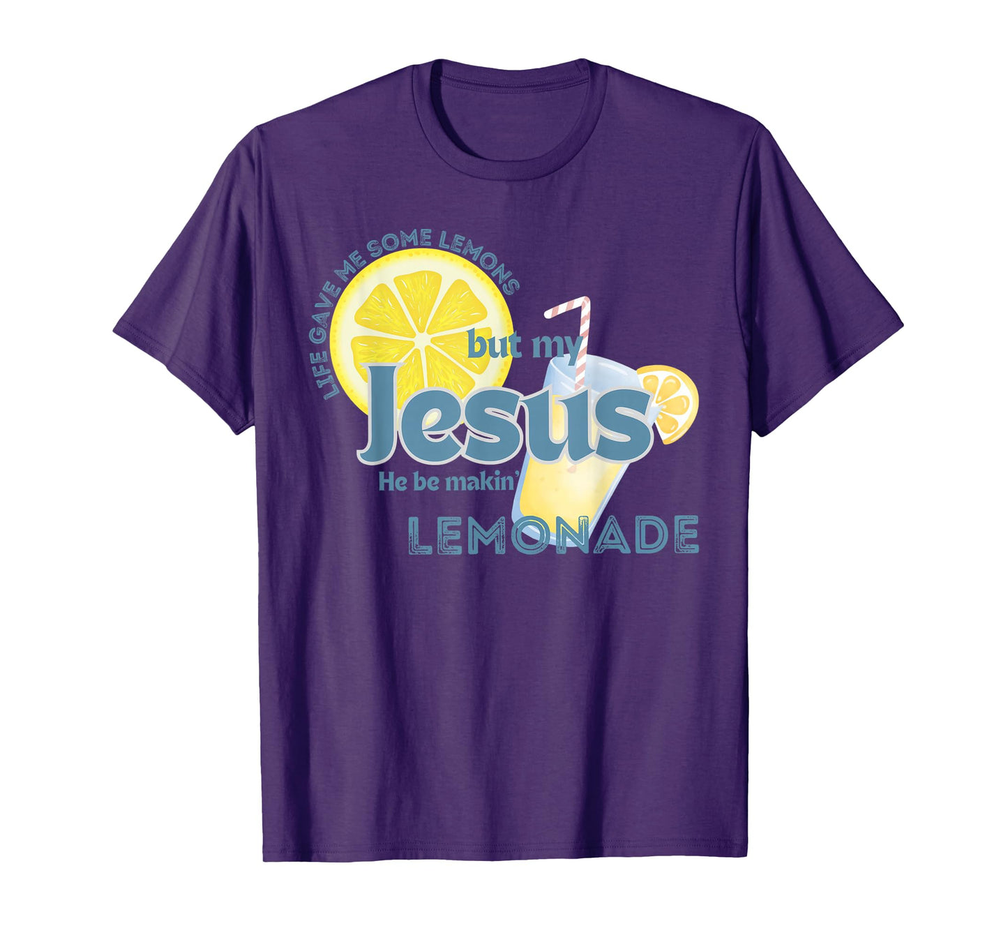 Life Gave Me Some Lemons But My Jesus He Be Making Lemonade T-Shirt