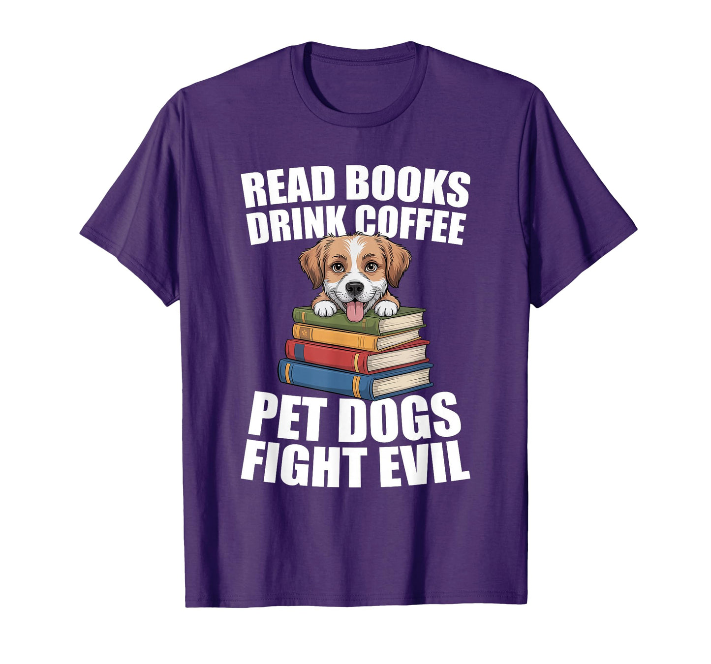 Read Books Drink Coffee Pet Dogs Fight Evil Bookworm Dog T-Shirt