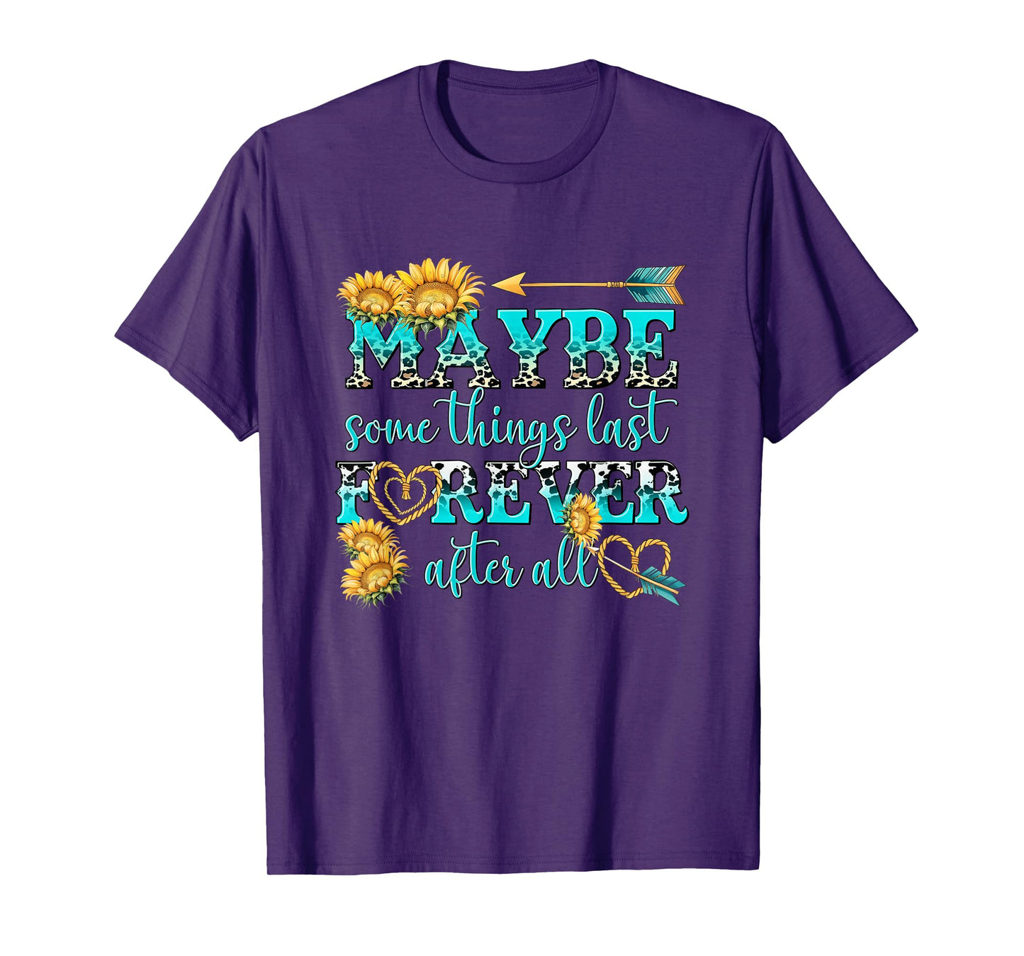 Maybe Some Things Last Forever After All T-Shirt