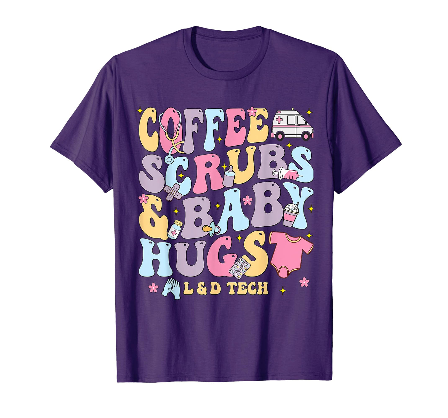 Coffee Scrubs And Baby Hugs Labor And Delivery Nurse LD Tech T-Shirt