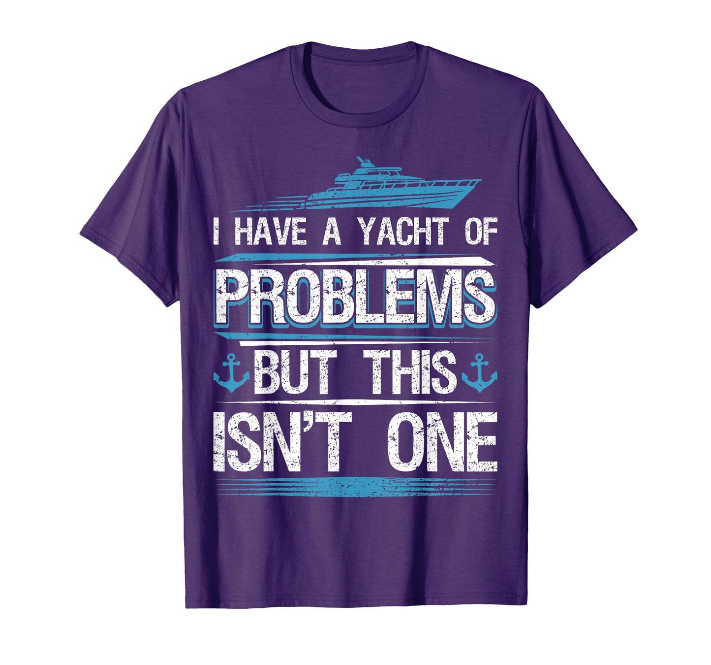 I Have Yacht of Problems Boating Sailing Boat Captain Sailor T-Shirt