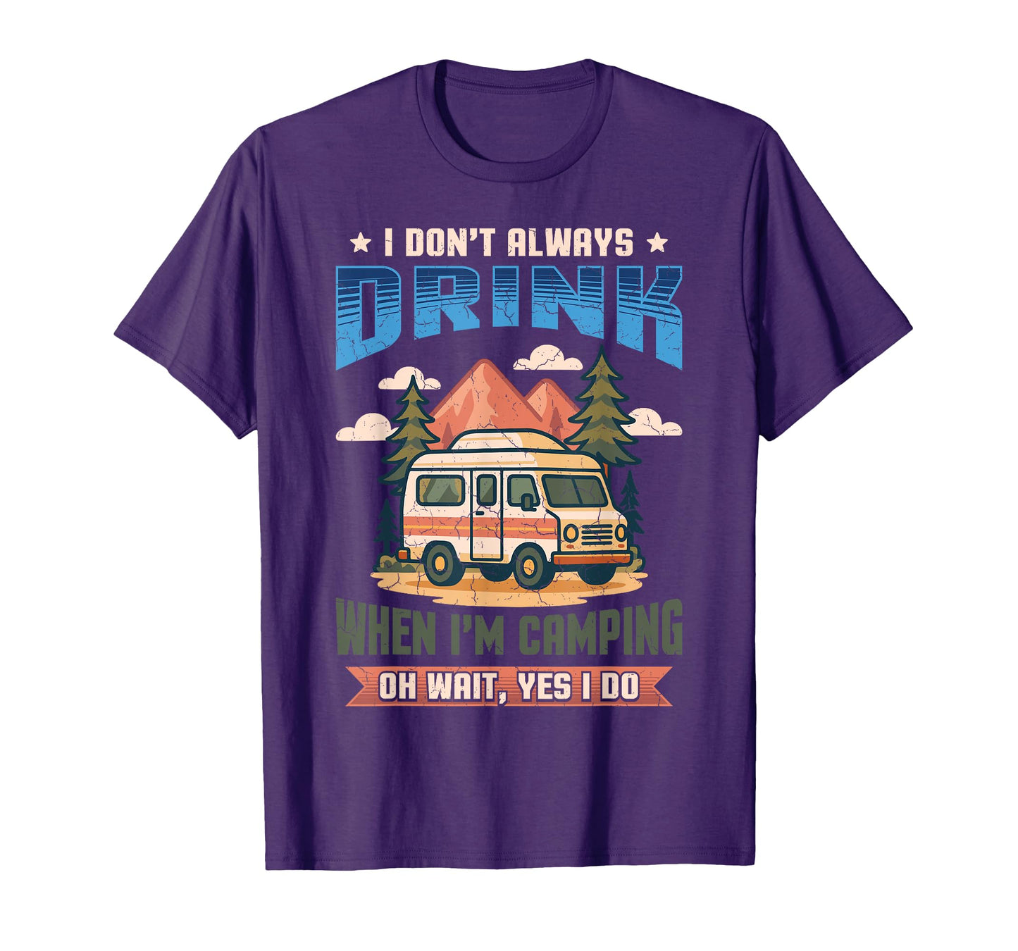 Don't Always Drink When I'm Camping Camper Adventure Outdoor T-Shirt