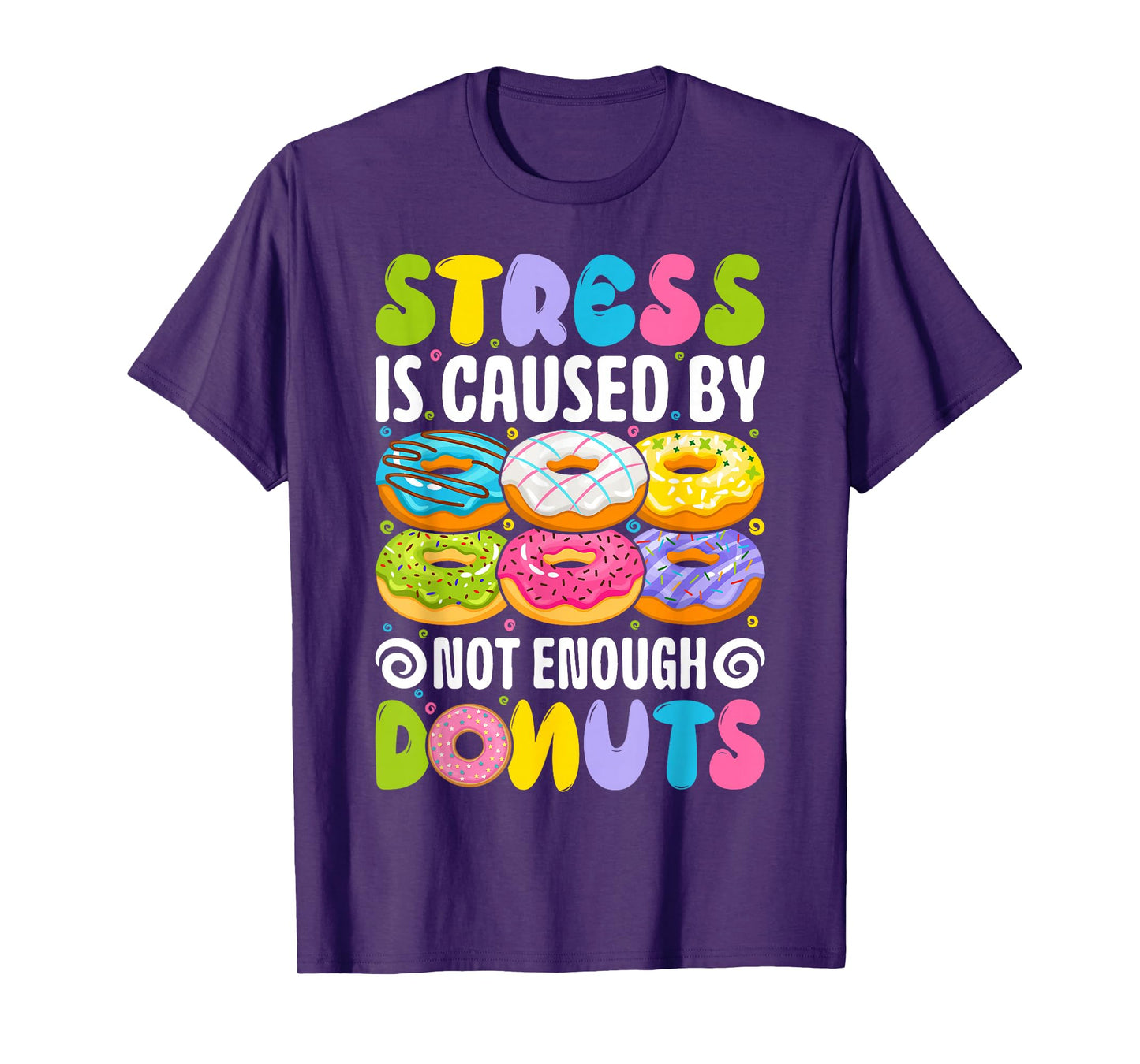 Stress is caused by not enough donuts T-Shirt