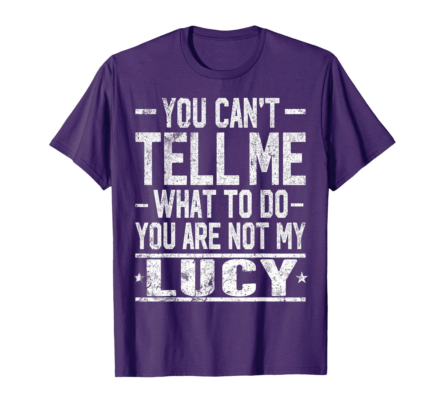 You Can't Tell Me What to Do You are Not My Lucy T-Shirt