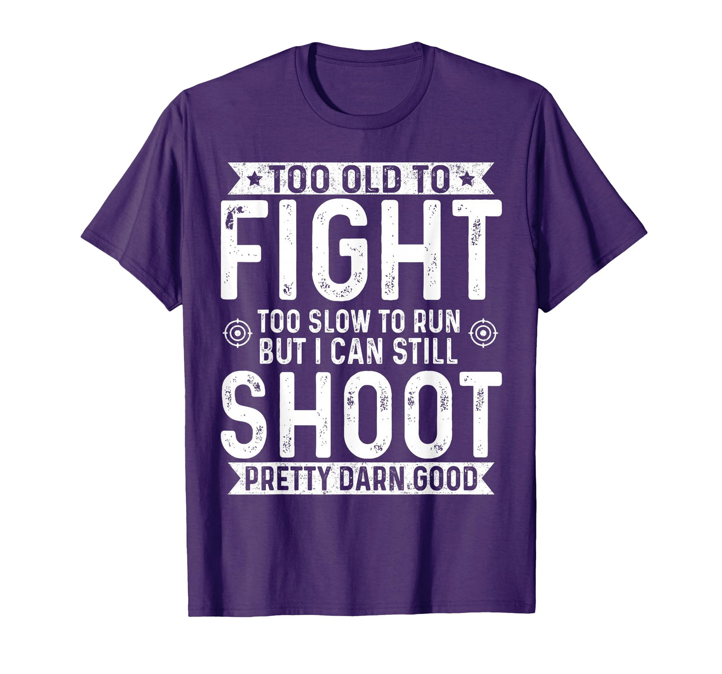 Too Old To Fight Too Slow To Run But I Can Still Shoot T-Shirt