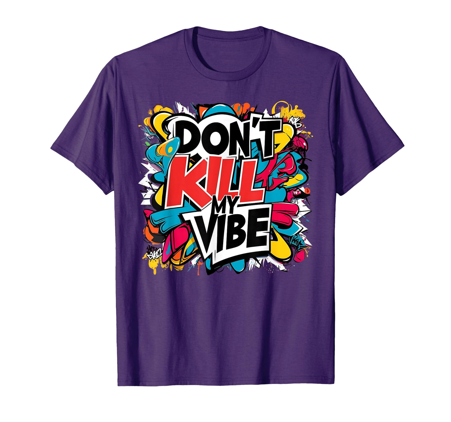 Don't Kill My Vibe Colorful T-Shirt