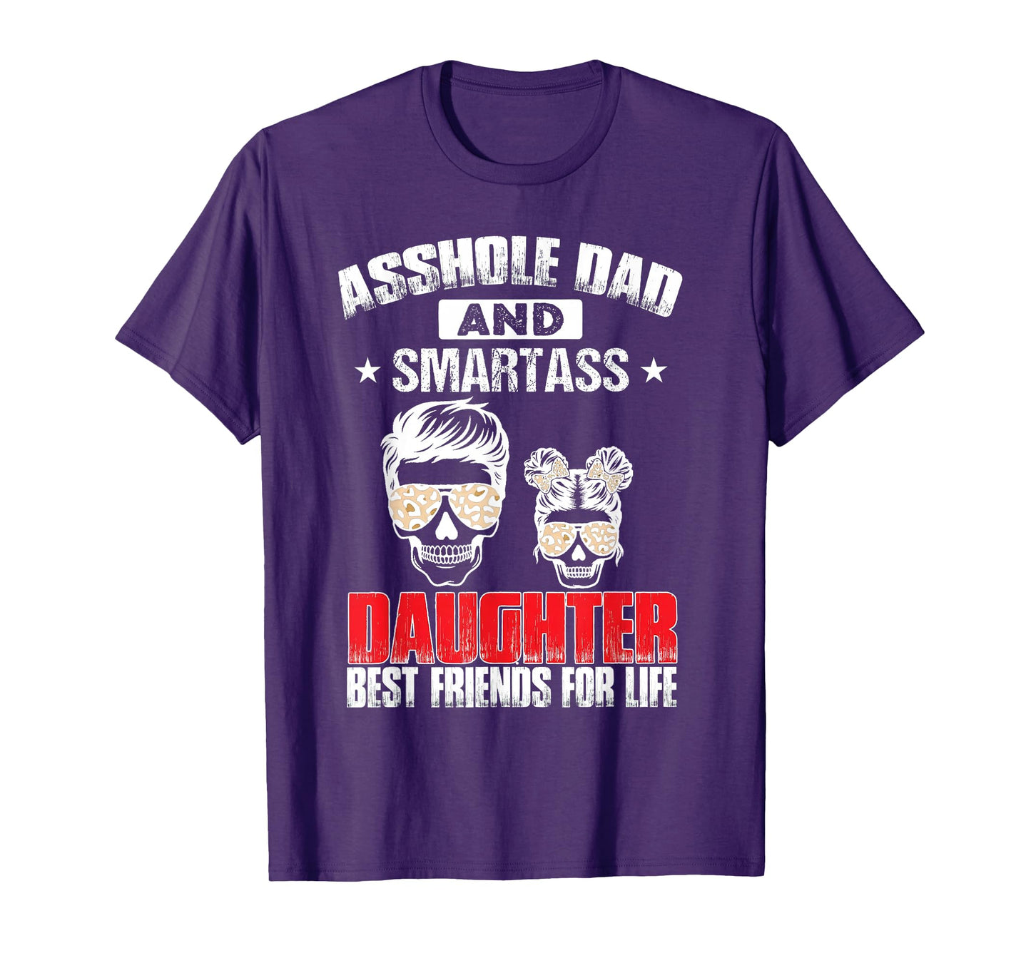 Asshole Dad And Smartass Daughter Best Friend For Life T-Shirt