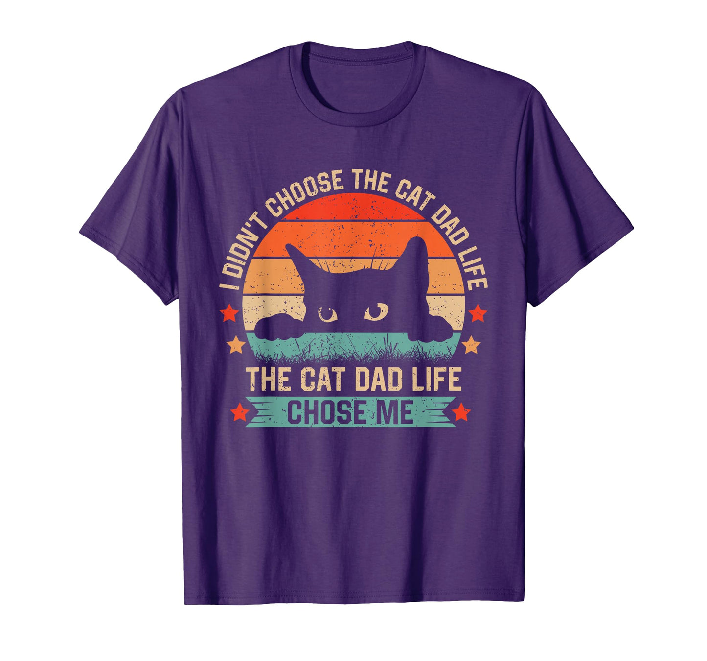 I Didn't Choose The Cat Dad Life The Cat Dad Life Chose Me T-Shirt