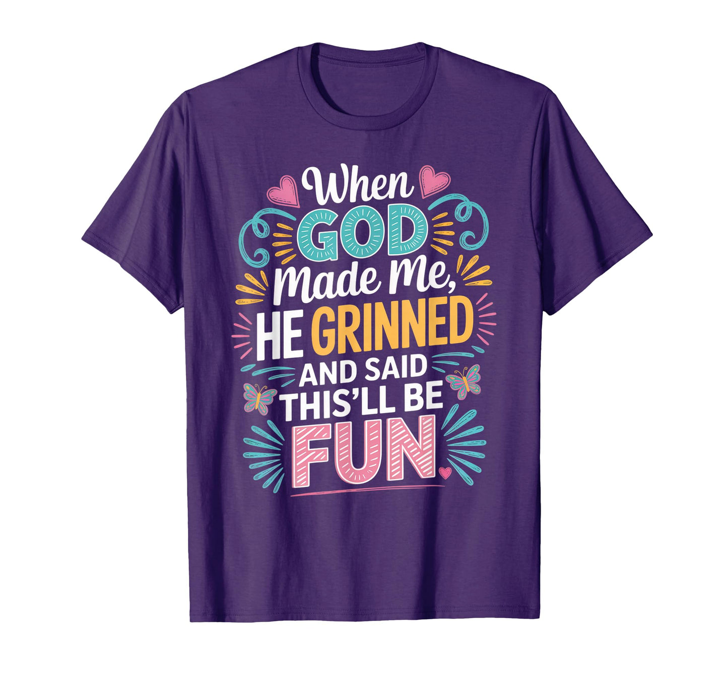 When God Made Me He Grinned Said This'll Be Fun Sarcastic T-Shirt