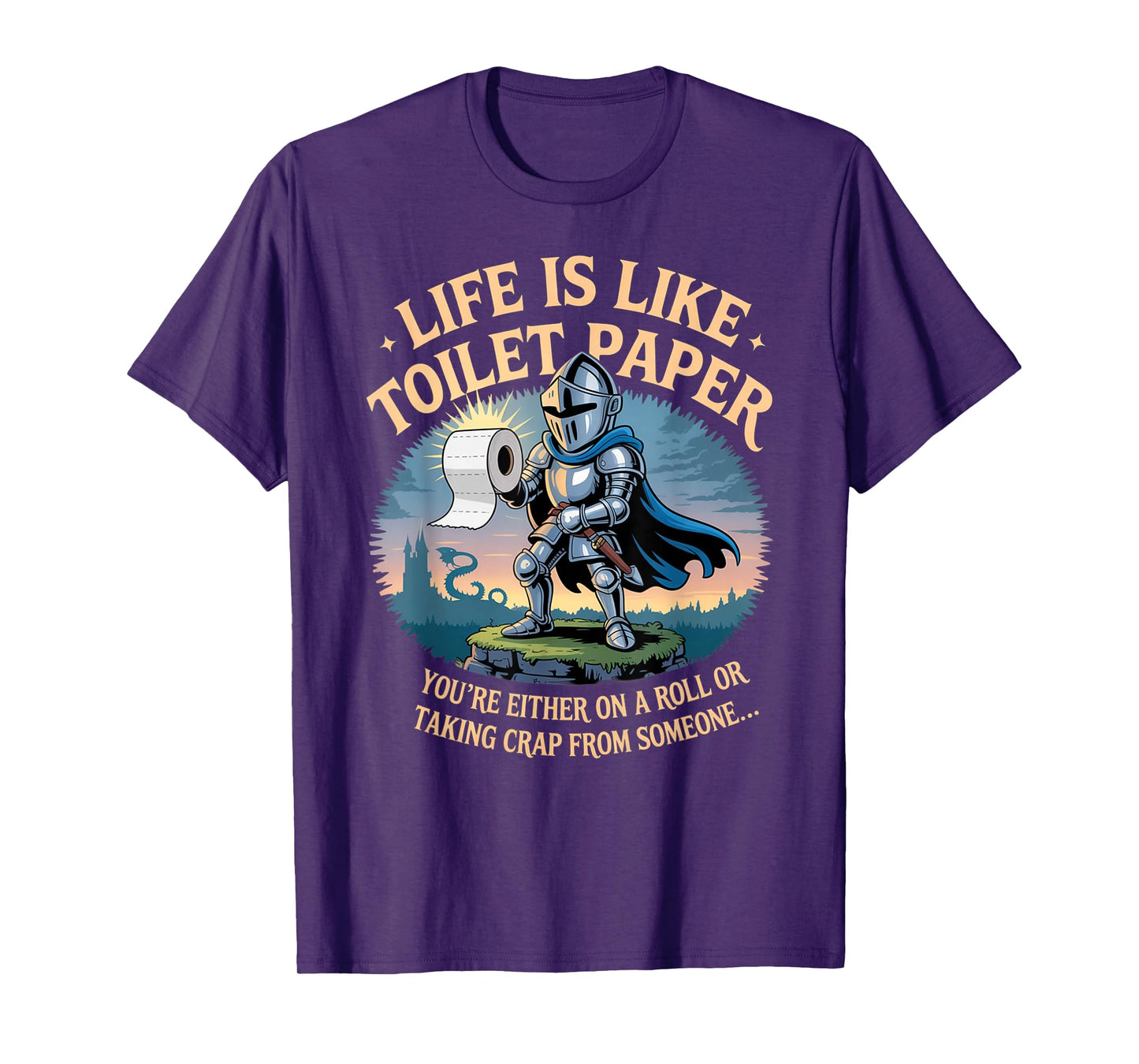 Life is Like Toilet Paper You're Either On A Roll Or Taking T-Shirt