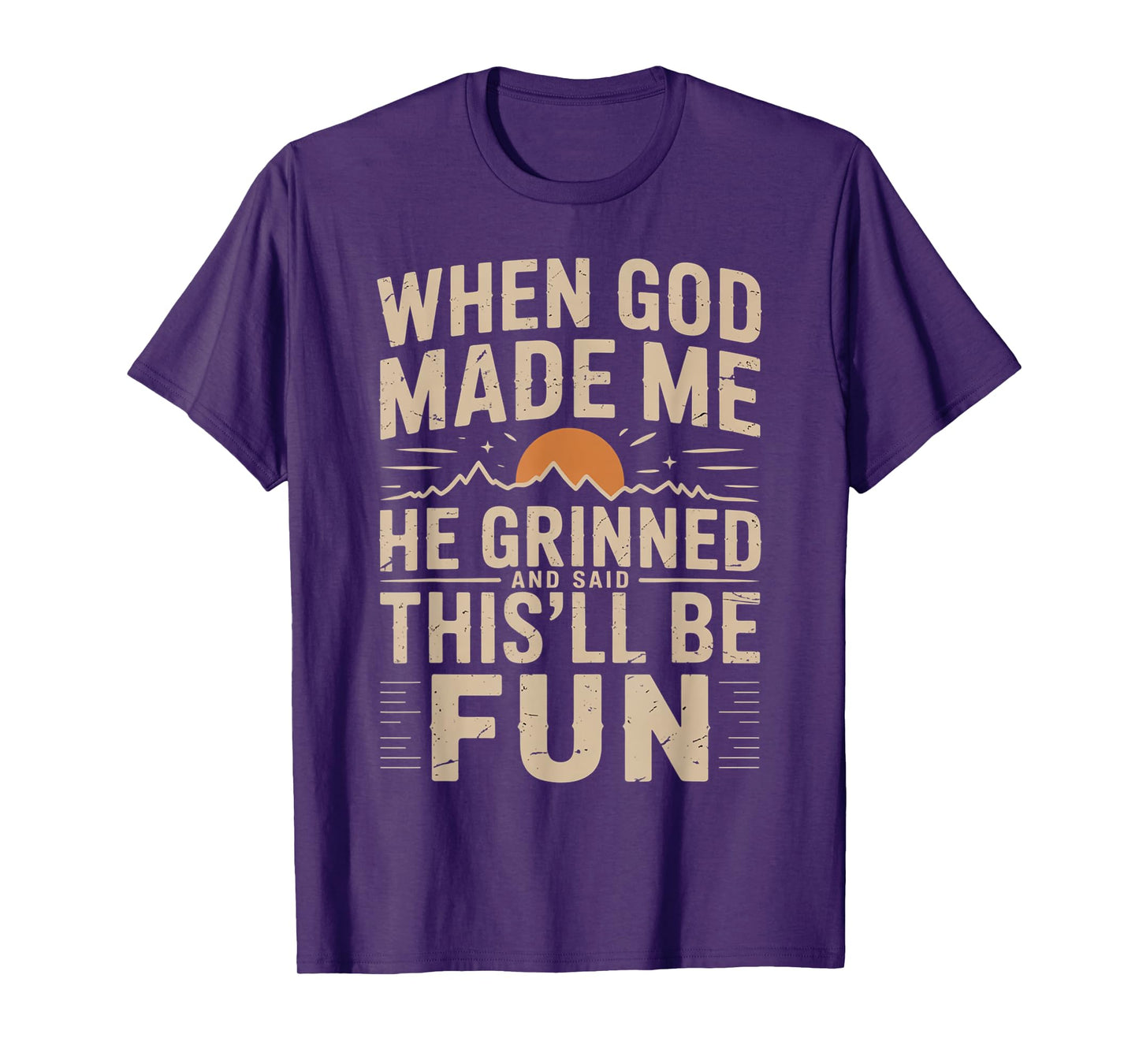 When God Made Me He Grinned Said This'll Be Sarcastic Mens T-Shirt