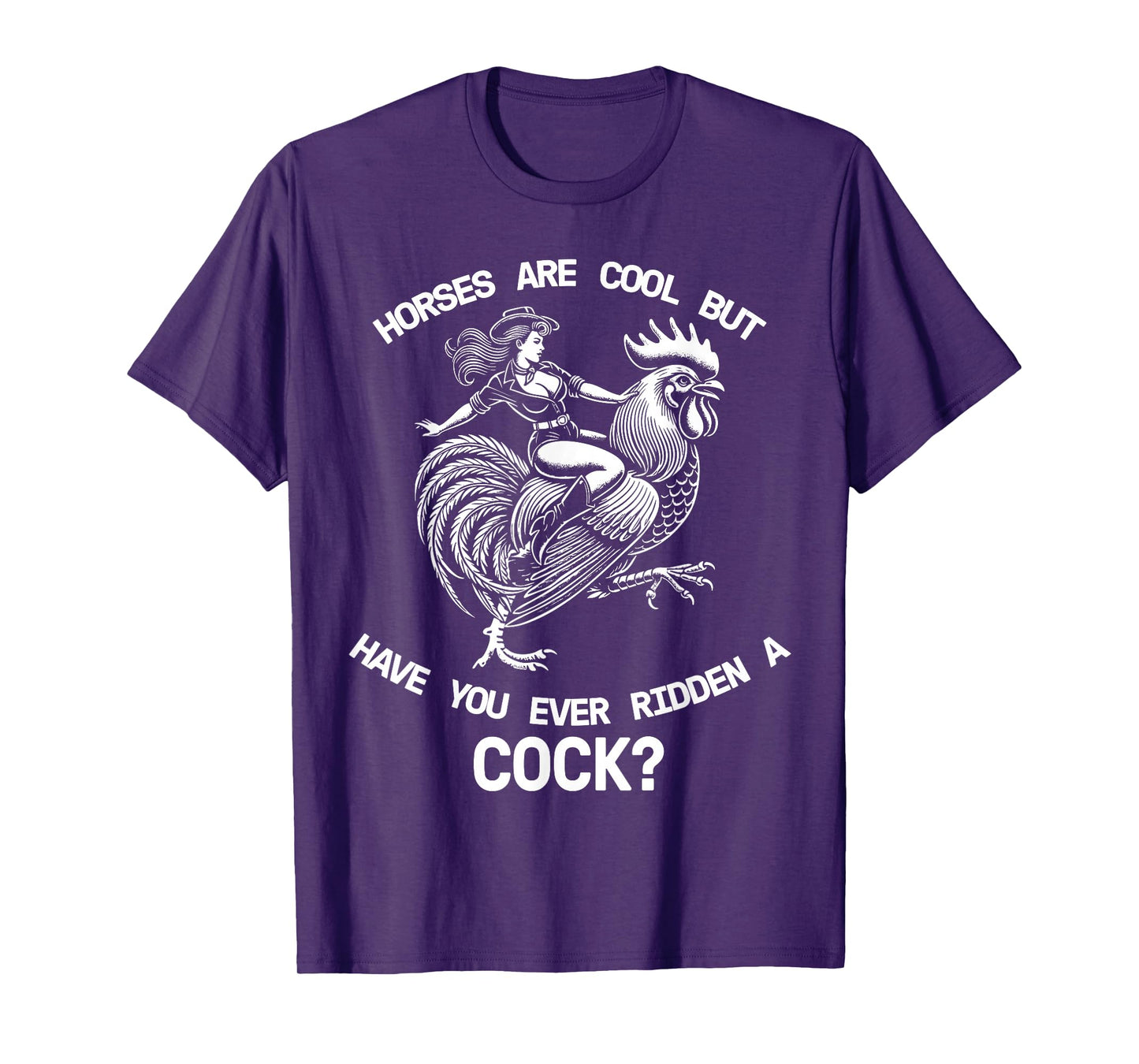 Horses Are Cool But Have You Ever Ridden A Cock Dirty Funny T-Shirt