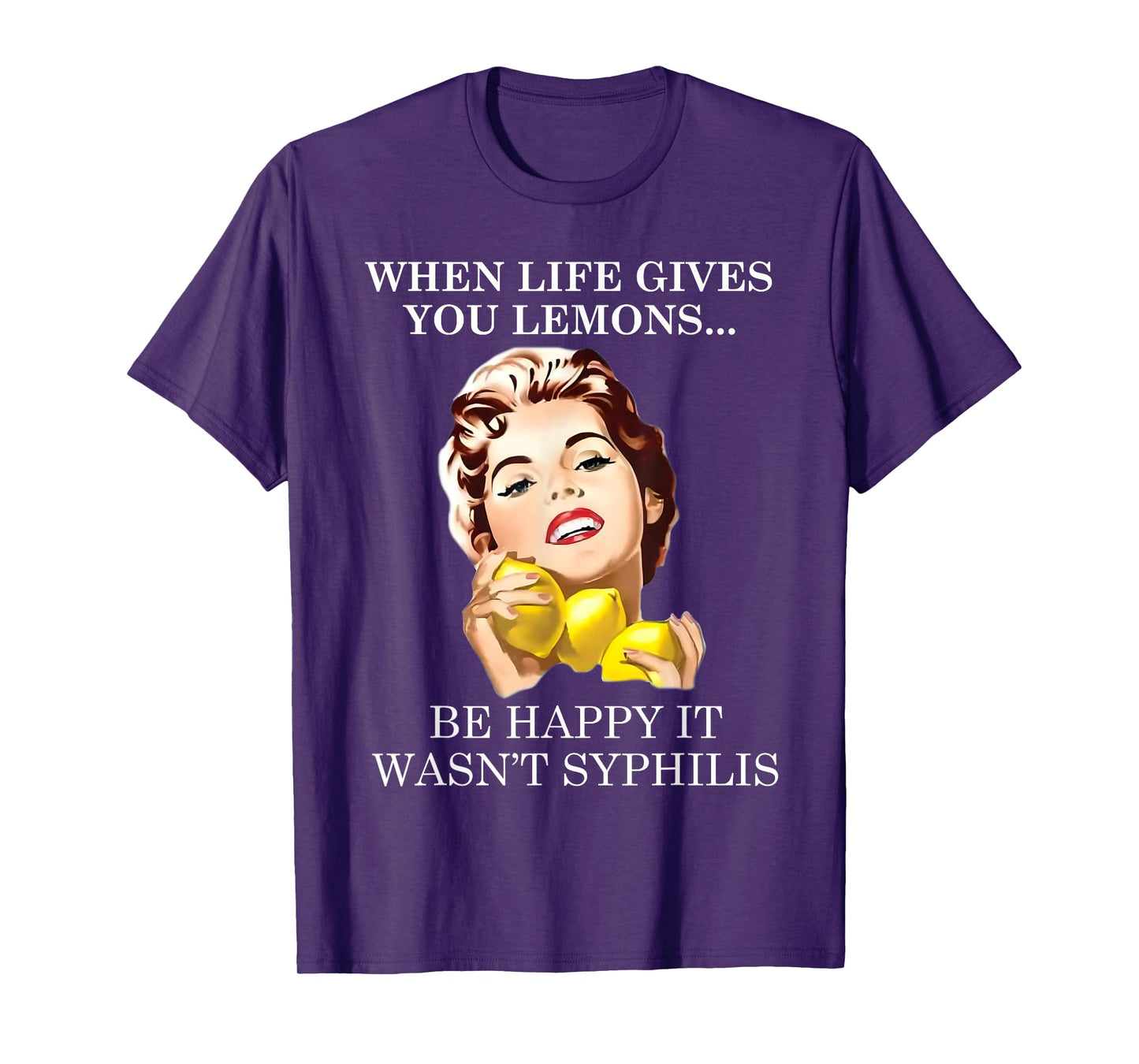 When Life Gives You Funny Lemons Happy It Wasn't Syphiliss T-Shirt
