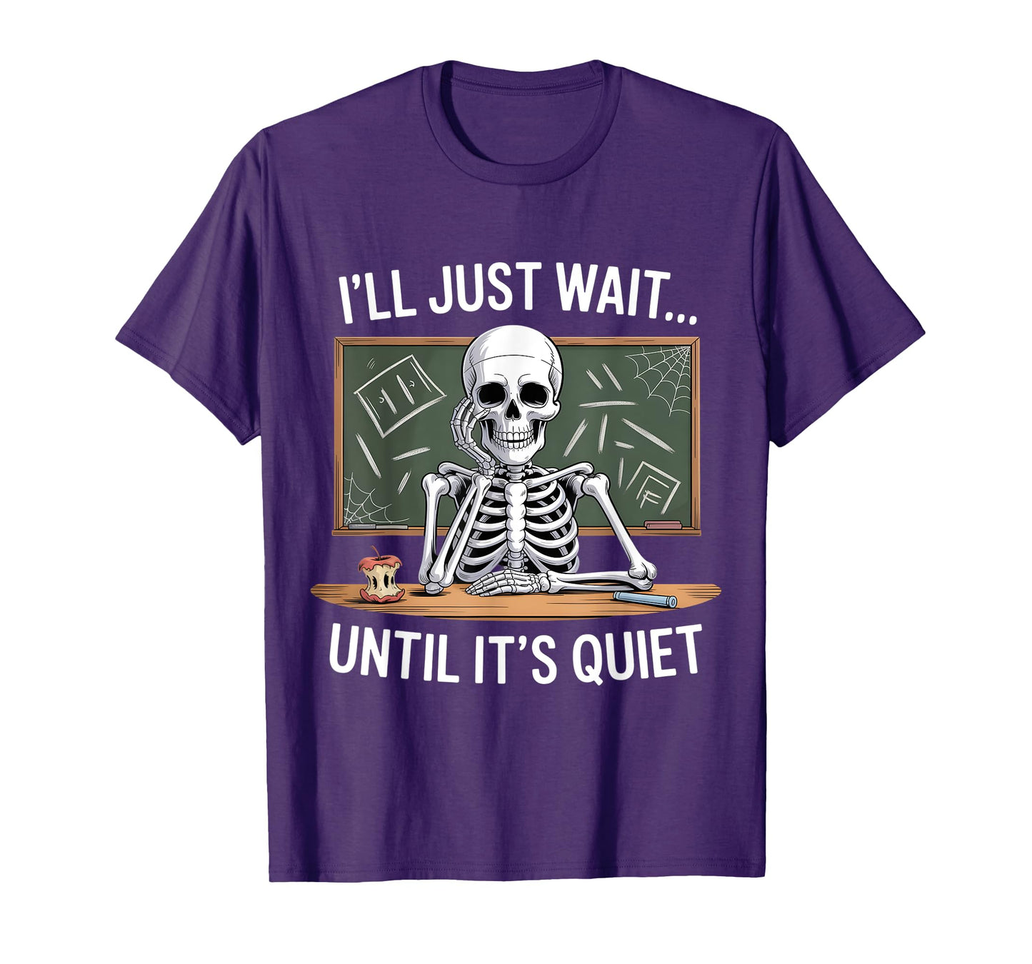 I'll Just Wait Until It's Quiet Skeleton Teacher Halloween T-Shirt