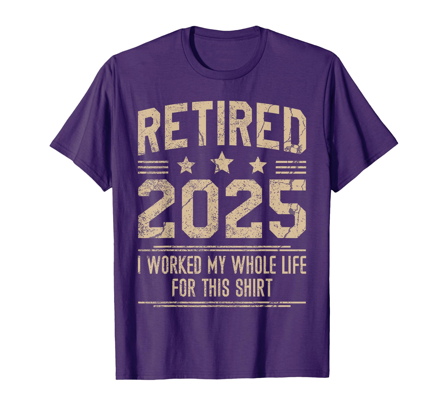 Funny Retirement Retired 2025 Worked My Whole Life For This T-Shirt
