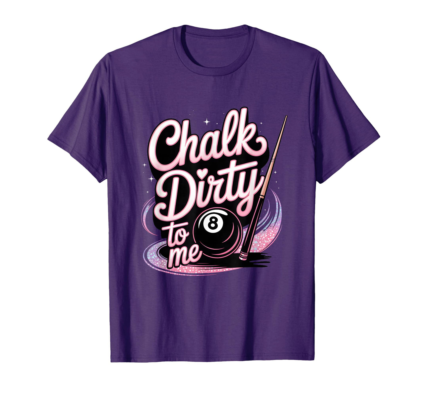 Chalk Dirty to Me Funny Pink Pool Billiards Humor T-Shirt