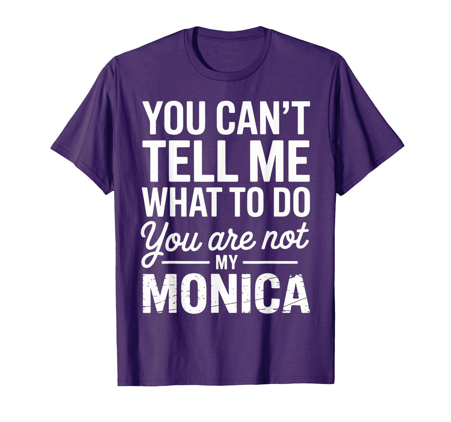You Can't Tell Me What to Do You are Not My Monica T-Shirt