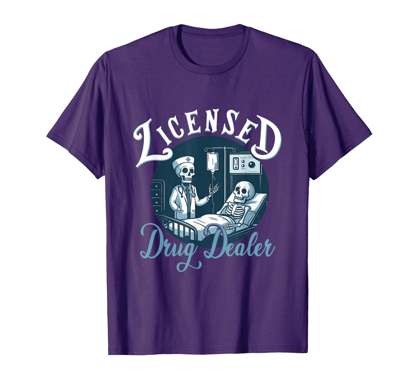 Licensed Drug-Dealer Nurse Doctor Humor Patient Hospital T-Shirt