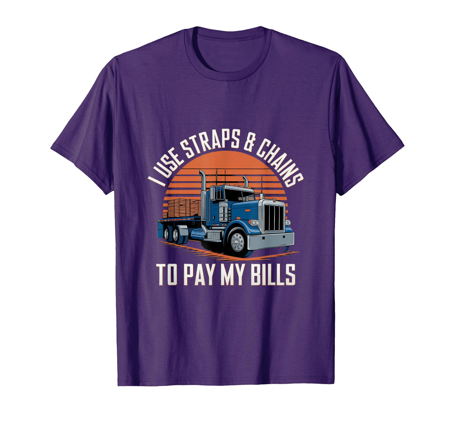I Use Straps And Chains To Pay My Bills Truck T-Shirt