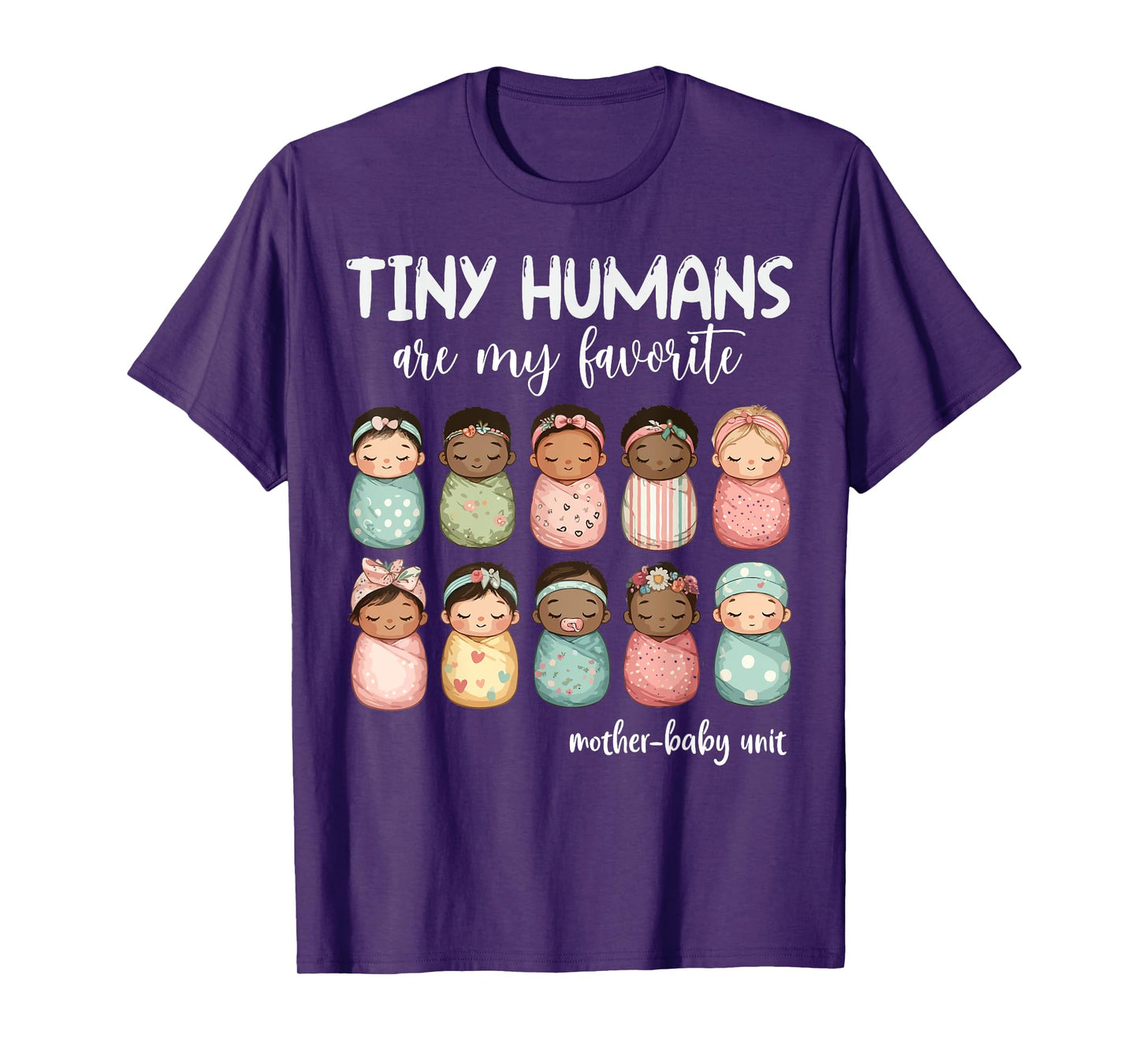 Tiny Humans Are My Favorite NICU Mother Baby Unit Nurse T-Shirt