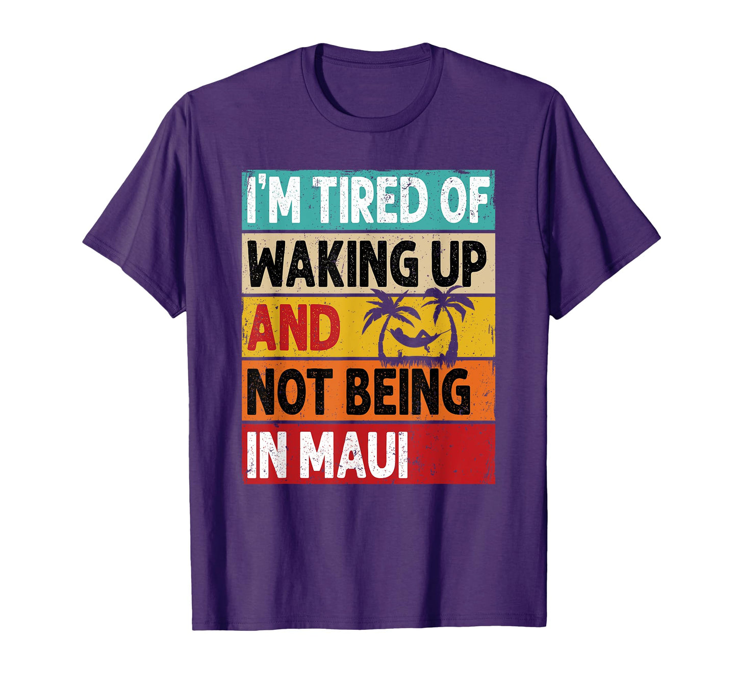 I'm Tired Of Waking Up And Not Being In Maui Funny Hawaii T-Shirt