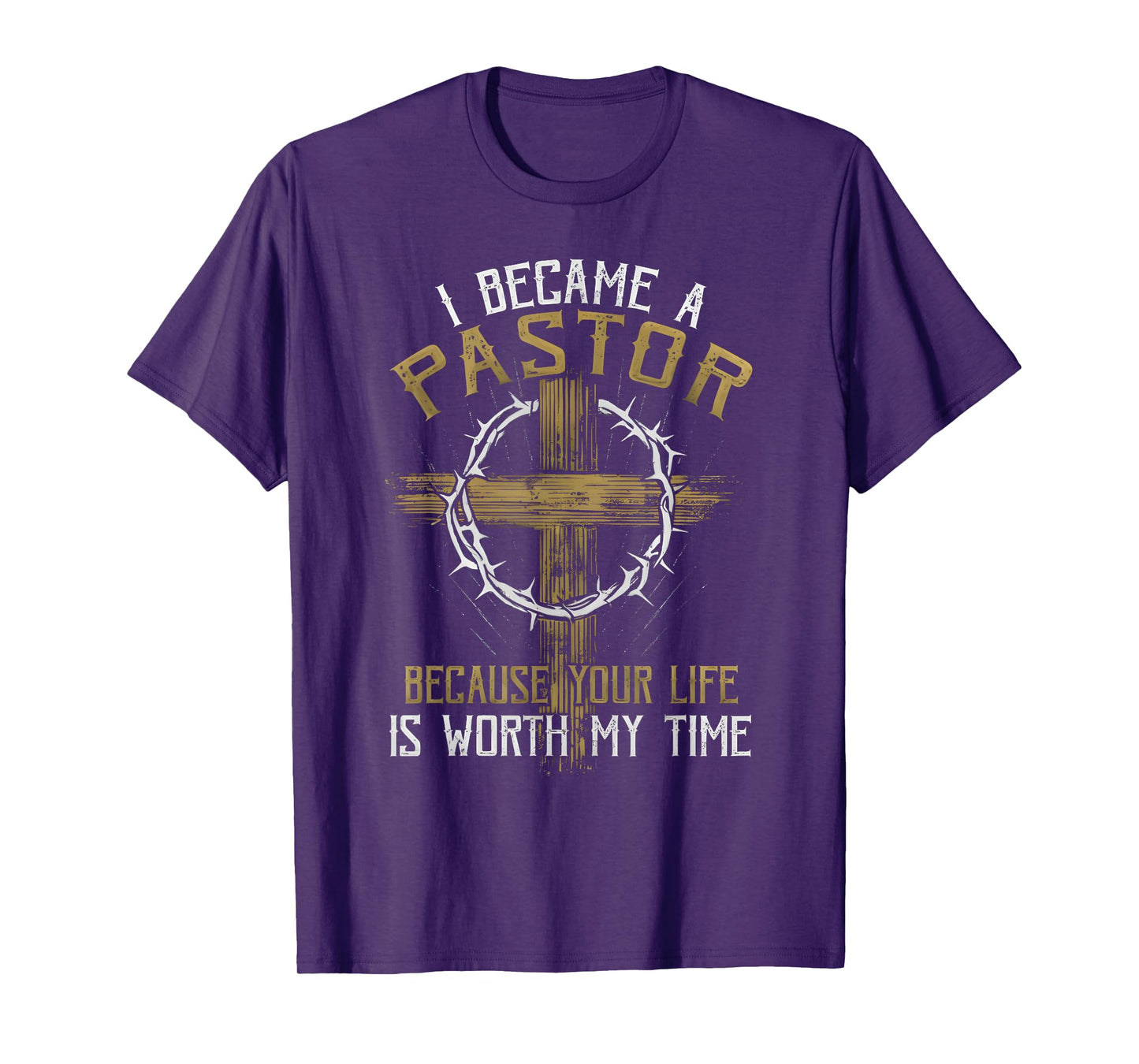 I BECAME A PASTOR BECAUSE YOUR LIFE IS WORTH MY TIME T-Shirt