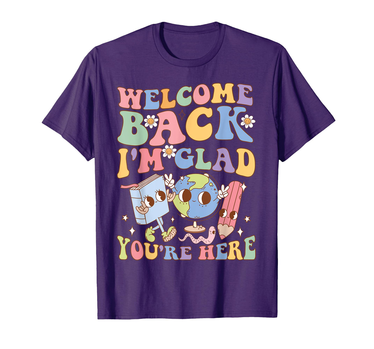 Welcome Back I'm Glad You're Here Happy First Day Of School T-Shirt
