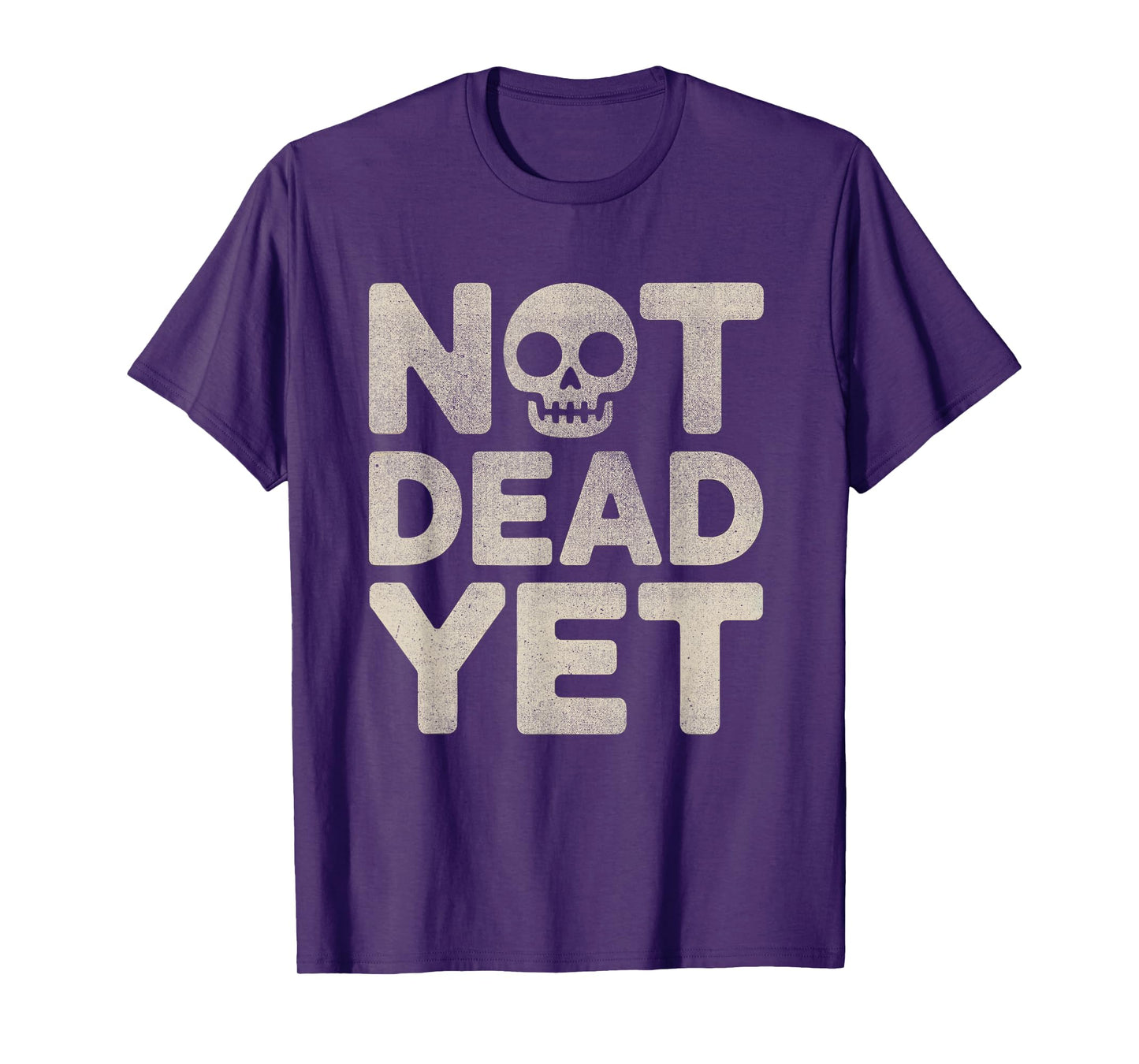 Not Dead, Yet Skull Dark Humor Sarcastic Design T-Shirt