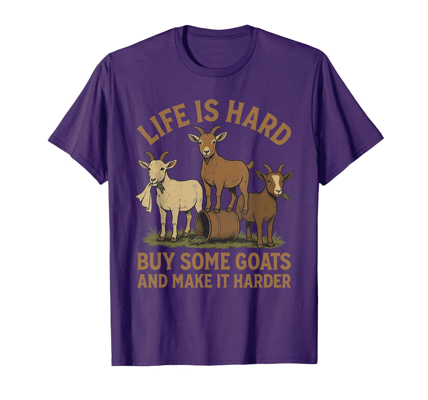 Life is Hard Buy Some Goats and Make it Harder Goat Mom T-Shirt