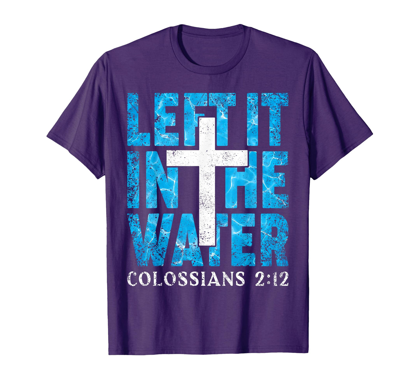 Left It in The Water Colossians 2 12 Christian Baptism T-Shirt