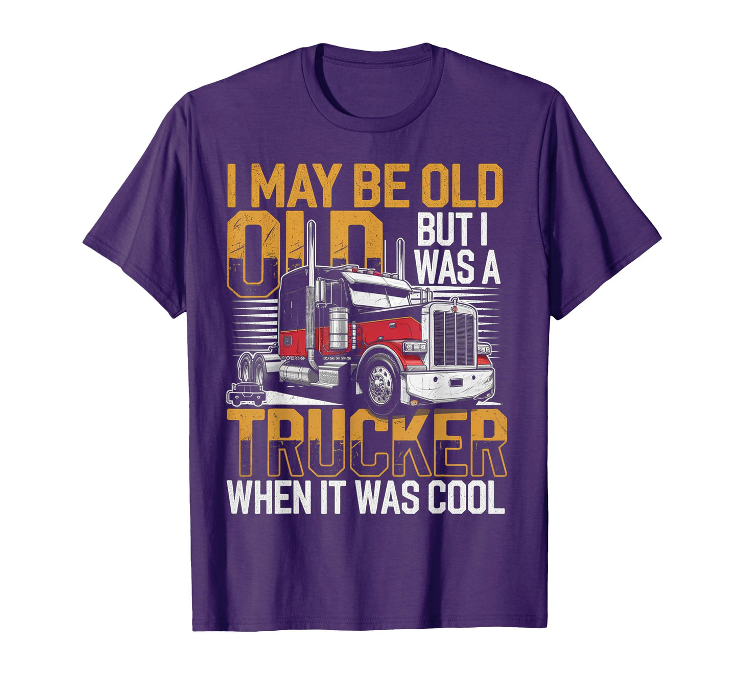I May Be Old But I Was A Trucker When It Was Cool T-Shirt