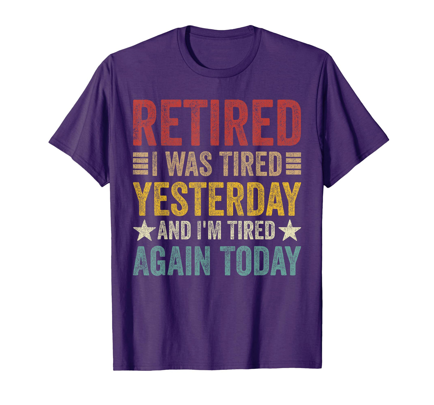 Retired i was Tired Yesterday and I'm Tired Again Today T-Shirt