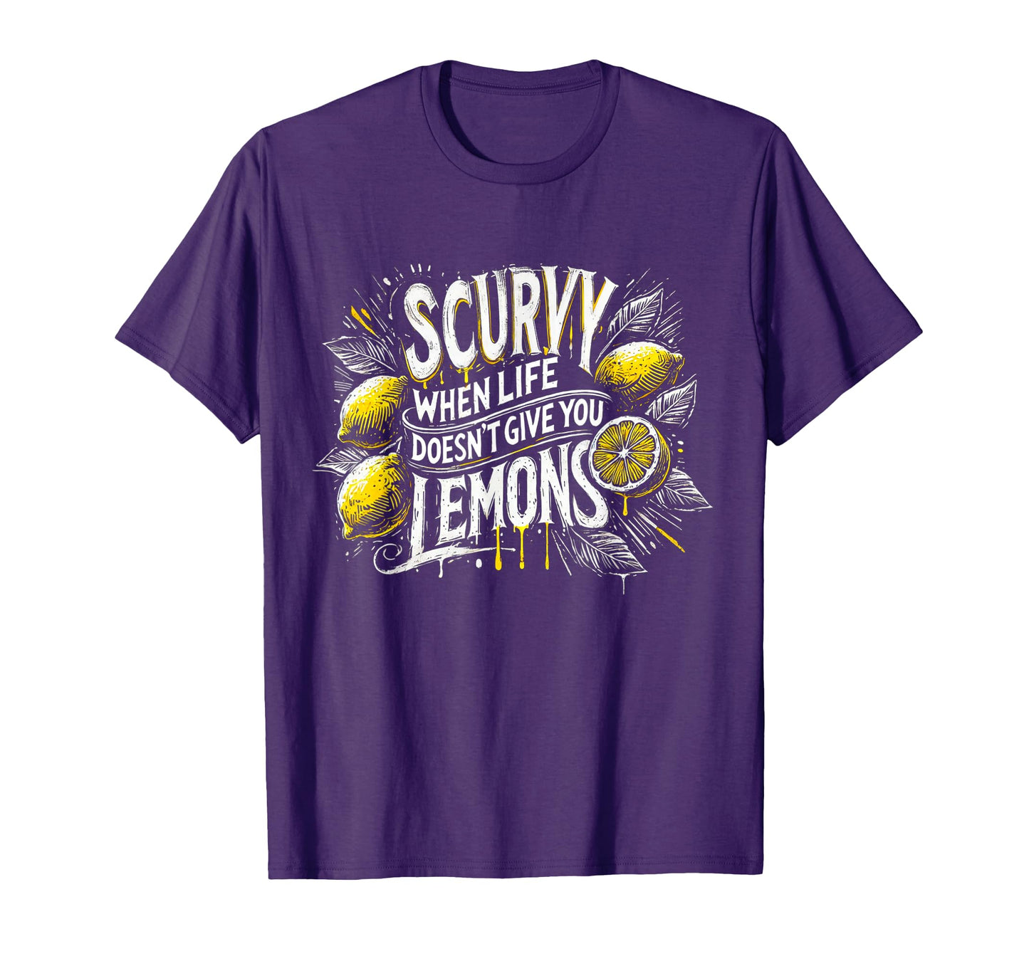 Scurvy When Life Doesn't Give You Lemons Fruit Saying T-Shirt