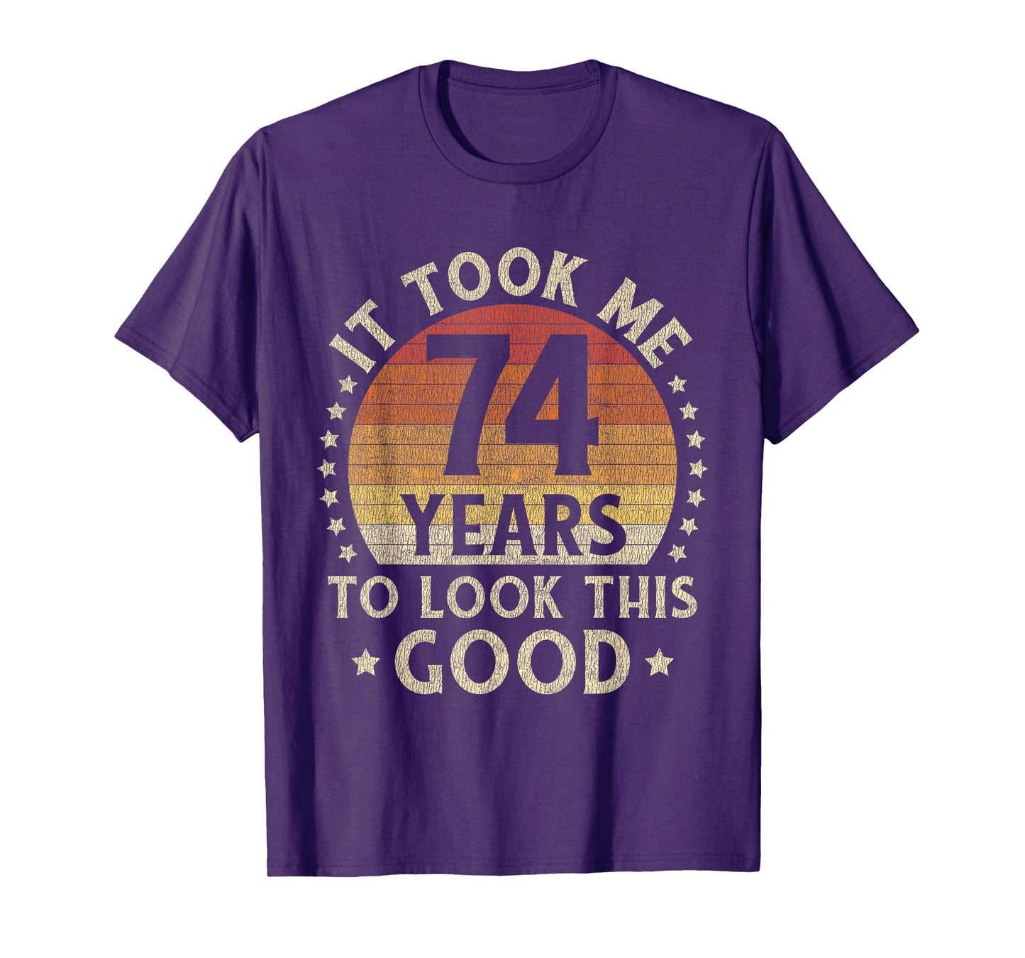It Took Me 74 Years To Look This Good 74th Birthday Gift T-Shirt