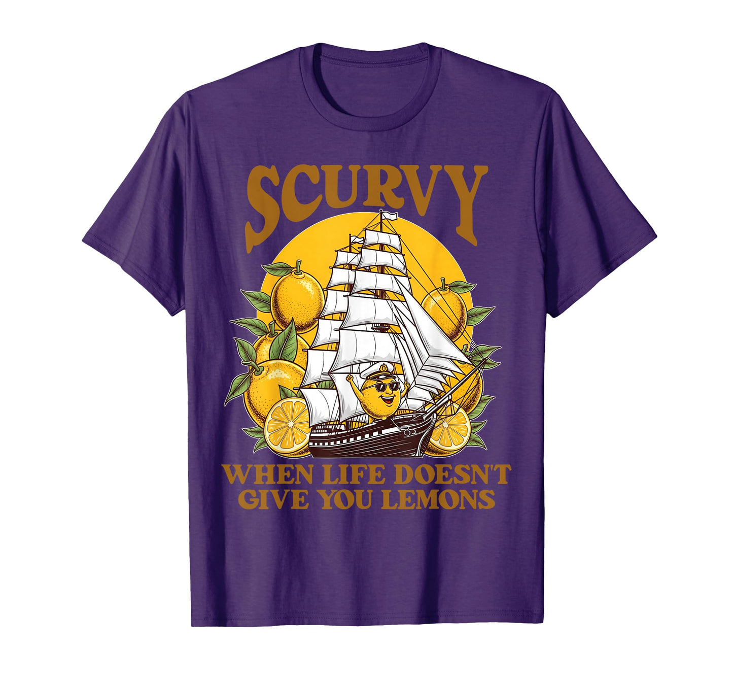 Scurvy When Life Doesn't Give You Lemons Humor Slang Funny T-Shirt