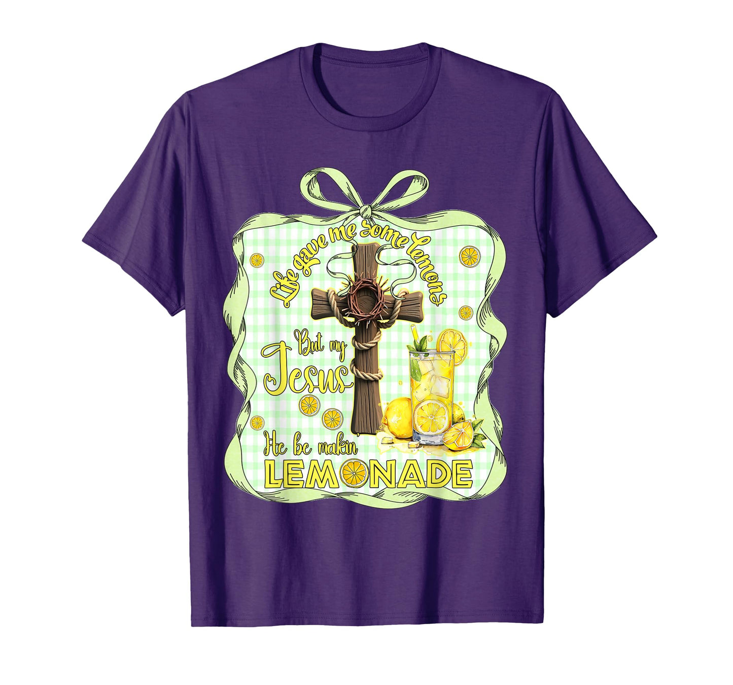 Life Gave Me Some Lemons But My Jesus He Be Making Lemonade T-Shirt
