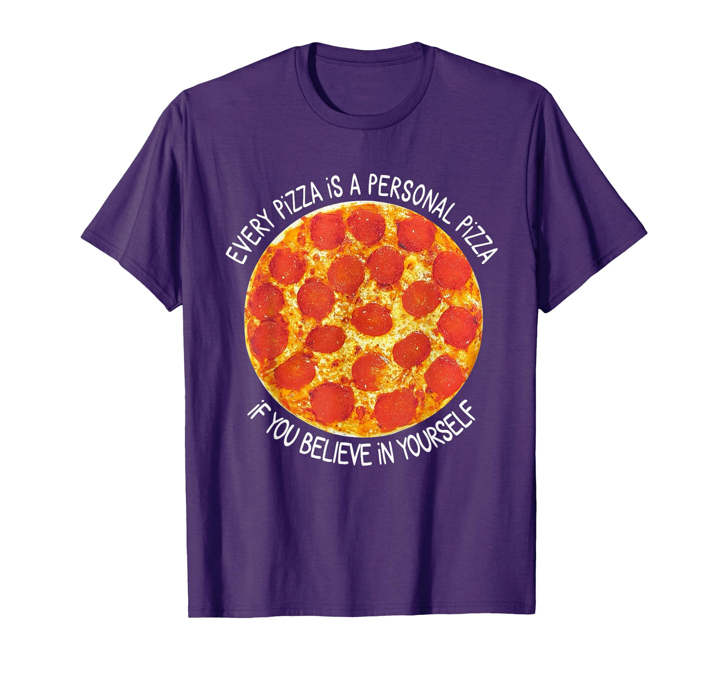 Every Pizza is A Personal Pizza If You Believe in Yourself T-Shirt