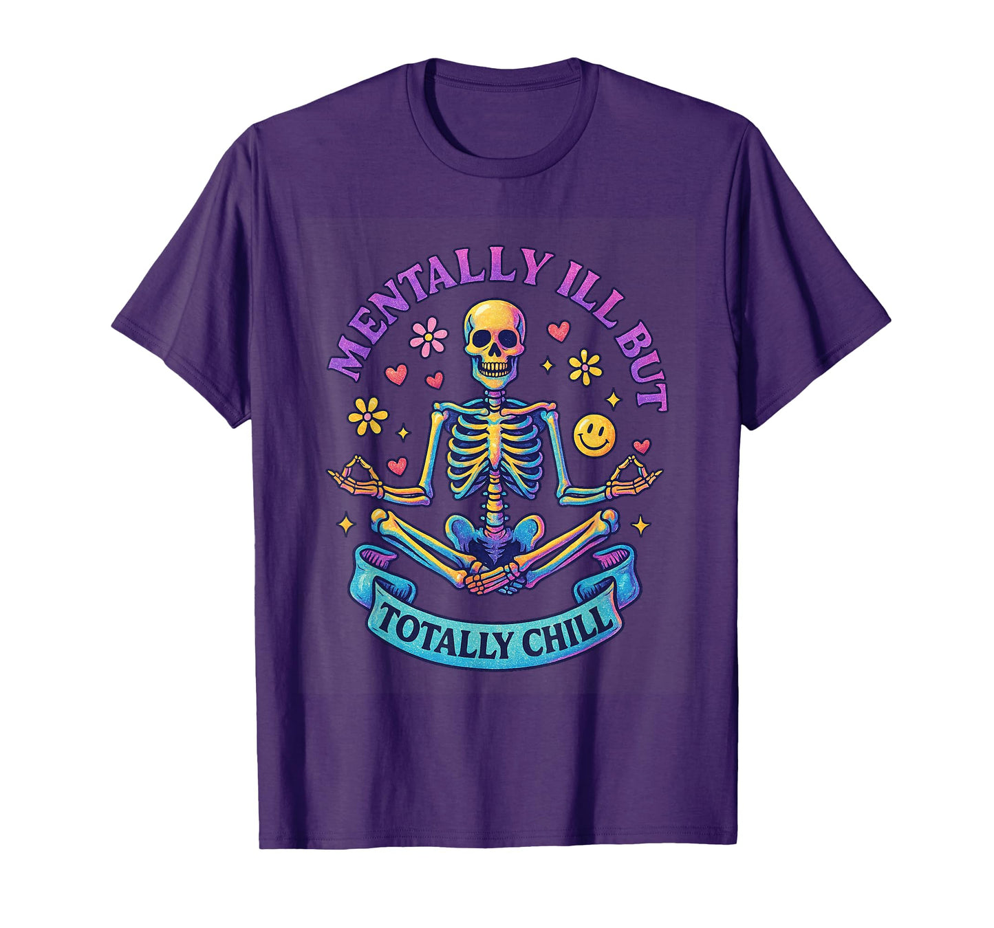 Mentally Ill But Totally Chill Skeleton T-Shirt