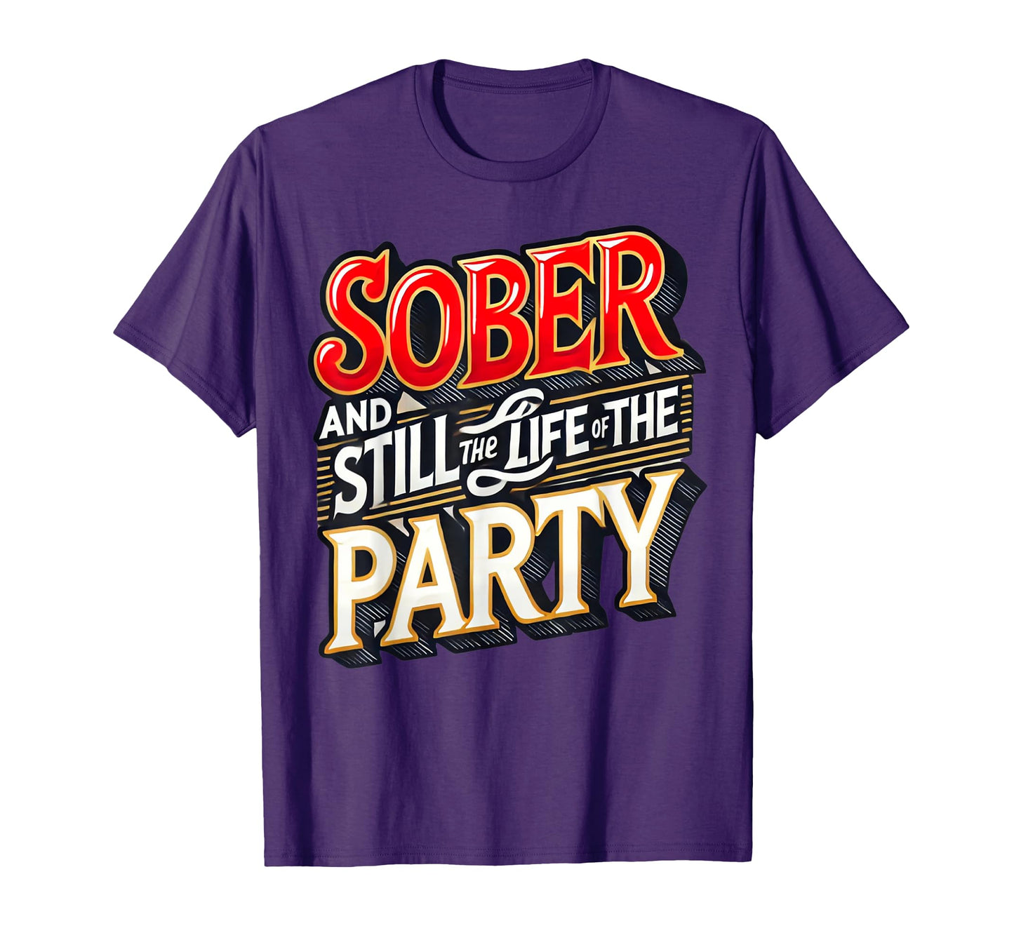 Funny Sober And Still The Life Of The Party Sobriety Gifts T-Shirt