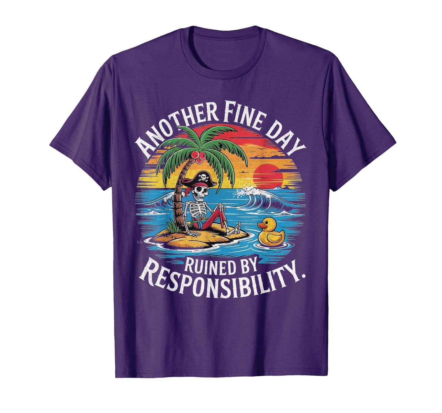 Another Fine Day Ruined By Responsibility Funny Sarcastic T-Shirt