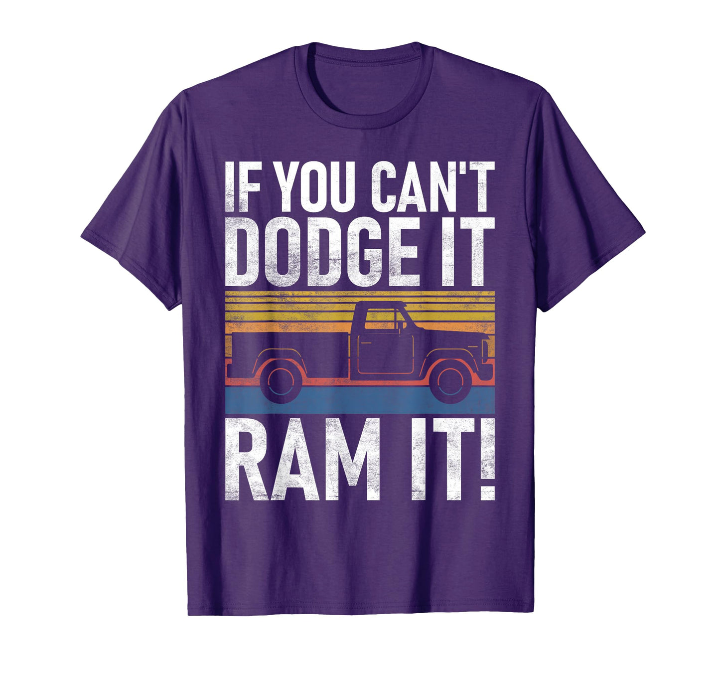 If you cant Dodge it Ram it Pickup Truck T-Shirt