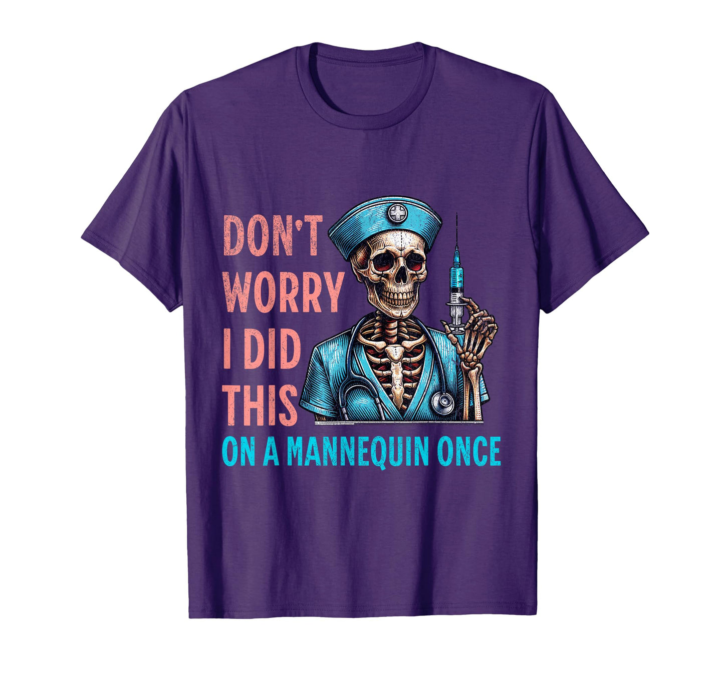 Don't Worry I Did This On A Mannequin Once Skeleton Nurse T-Shirt