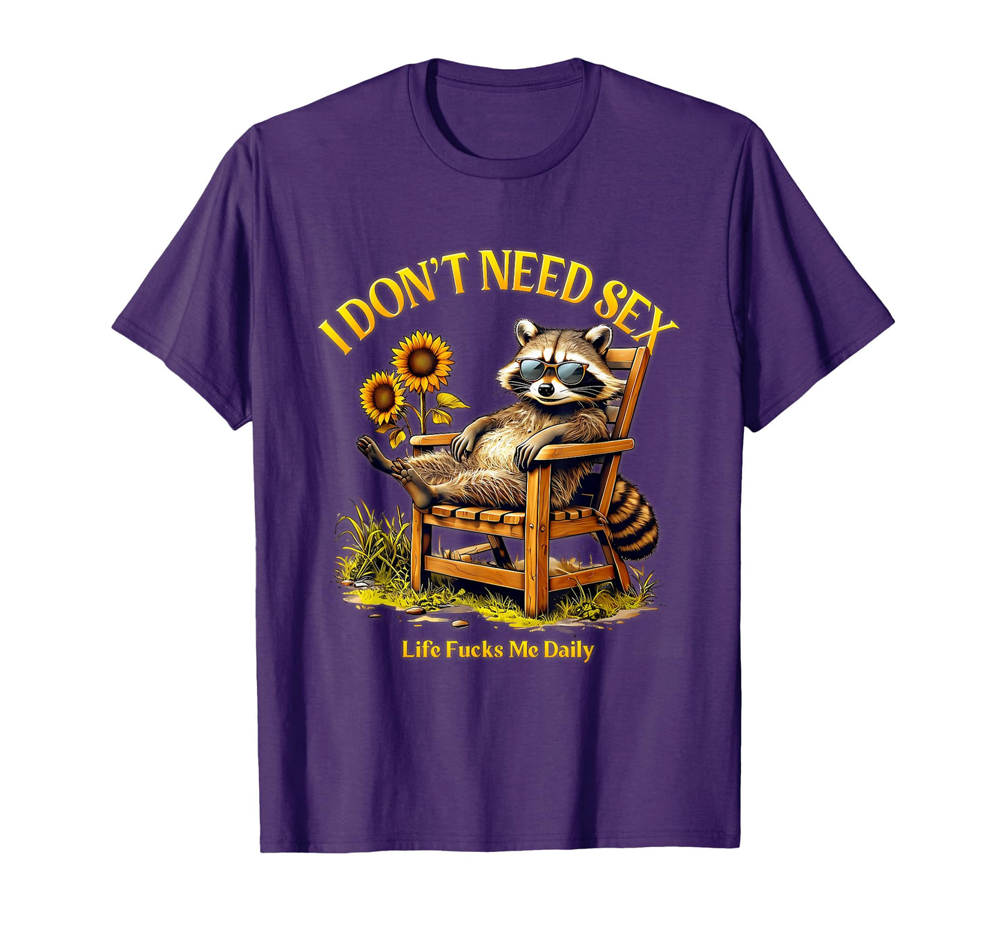 I Dont Need Sex Life F cks Me Daily Relax Raccoon Saying T-Shirt