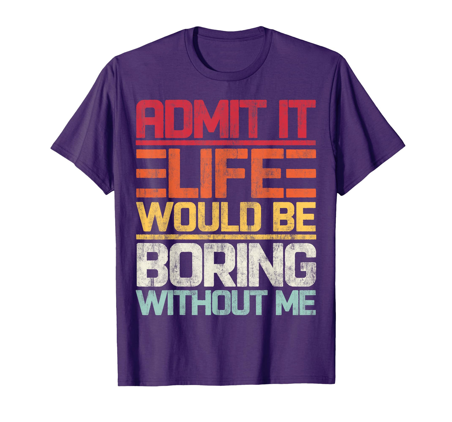 Admit It Life Would Be Boring Without Me Funny Saying Retro T-Shirt